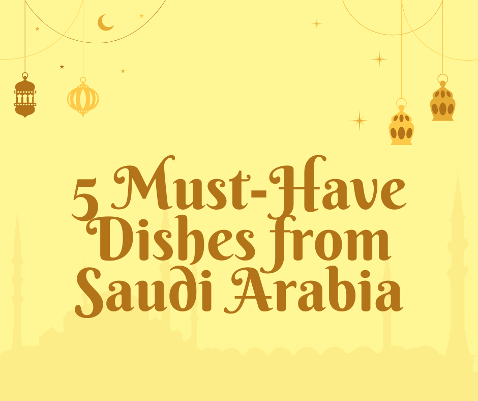 Dishes from Saudi Arabia are pretty darn amazing,