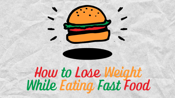 Fast food should not stop you from trying to lose weight entirely.