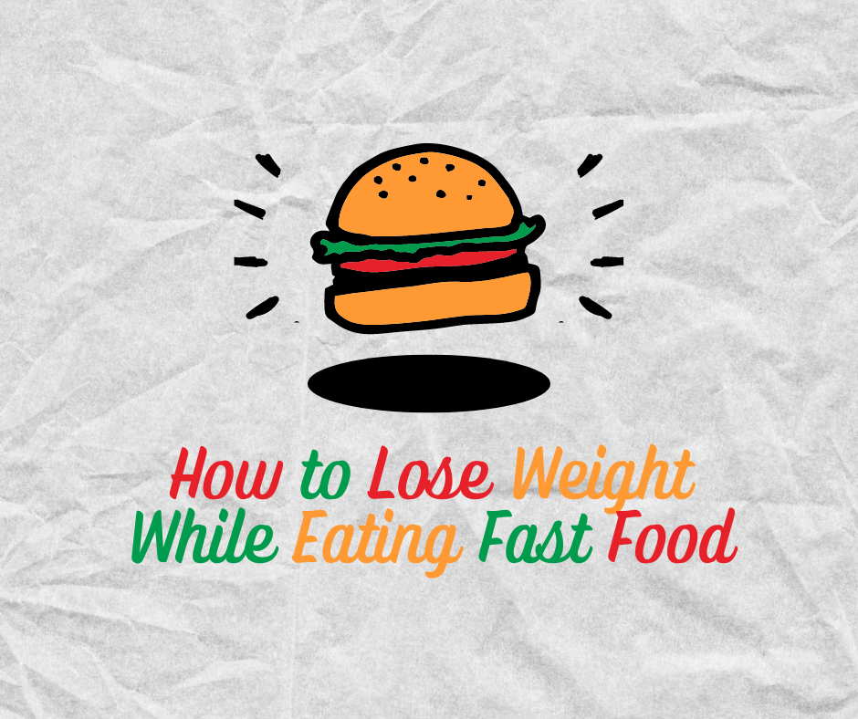 Fast food should not stop you from trying to lose weight entirely.