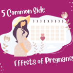 Pregnancy can cause annoying side effects.