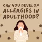 You can still get allergies when you're in adulthood.