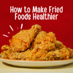 How can you eat fried foods but still be healthy?