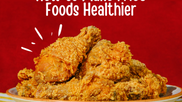 How can you eat fried foods but still be healthy?