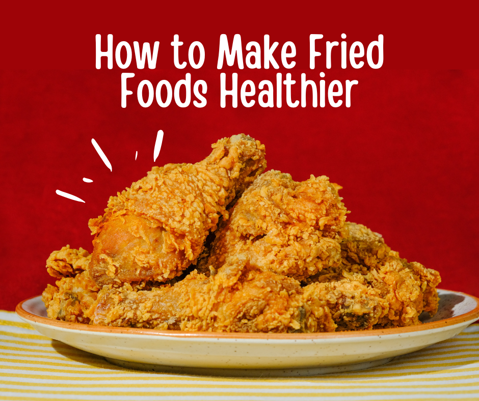 How can you eat fried foods but still be healthy?